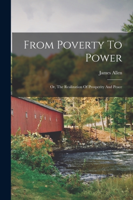 From Poverty To Power : Or, The Realization Of Prosperity And Peace, Paperback / softback Book