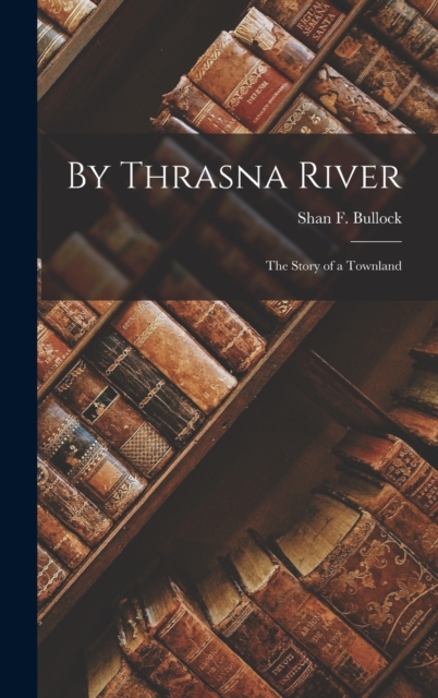 By Thrasna River : The Story of a Townland, Hardback Book