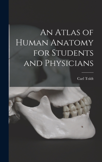 An Atlas of Human Anatomy for Students and Physicians, Hardback Book