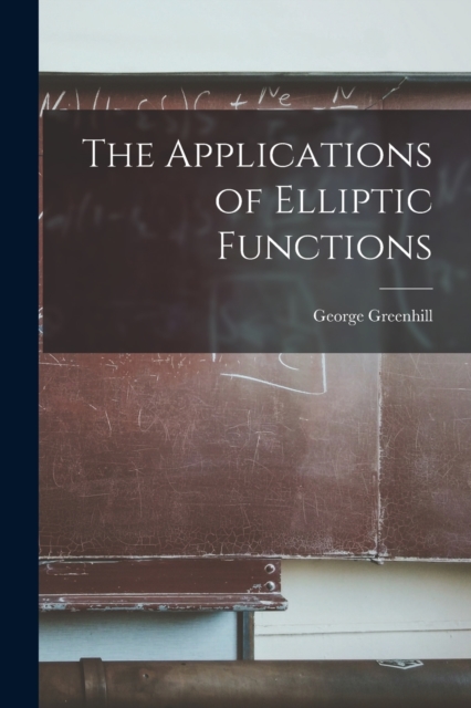 The Applications of Elliptic Functions, Paperback / softback Book