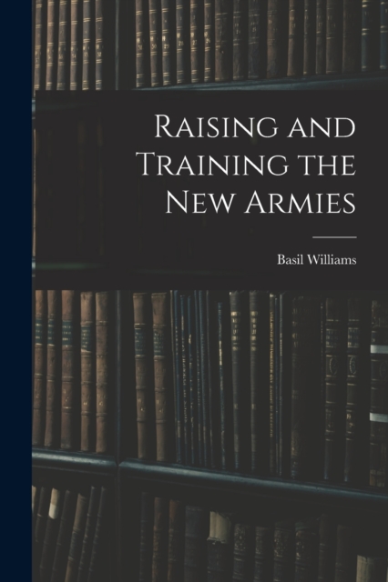 Raising and Training the new Armies, Paperback / softback Book