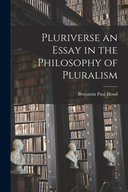 Pluriverse an Essay in the Philosophy of Pluralism, Paperback / softback Book