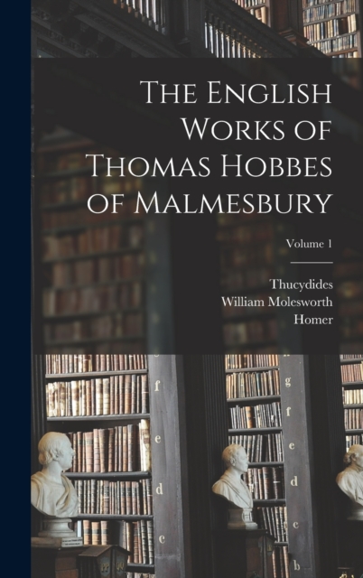 The English Works of Thomas Hobbes of Malmesbury; Volume 1, Hardback Book