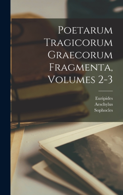 Poetarum Tragicorum Graecorum Fragmenta, Volumes 2-3, Hardback Book