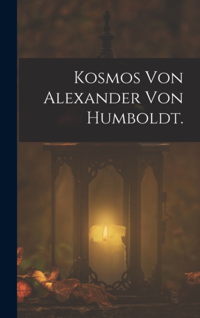 Kosmos von Alexander von Humboldt., Hardback Book