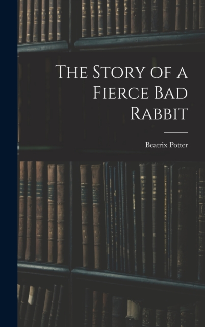 The Story of a Fierce bad Rabbit, Hardback Book
