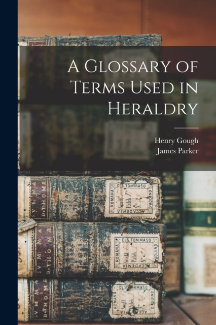 A Glossary of Terms Used in Heraldry, Paperback / softback Book