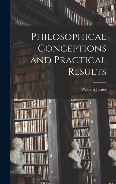 Philosophical Conceptions and Practical Results, Hardback Book