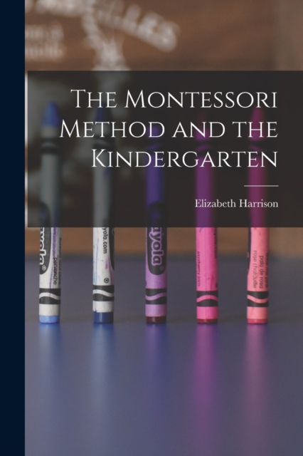 The Montessori Method and the Kindergarten, Paperback / softback Book