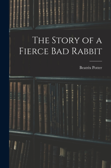 The Story of a Fierce bad Rabbit, Paperback / softback Book