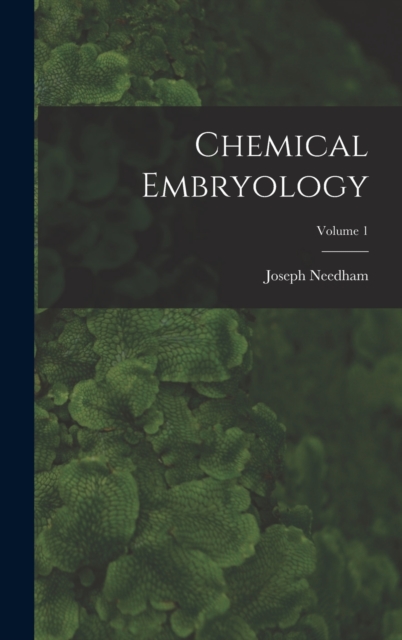 Chemical Embryology; Volume 1, Hardback Book