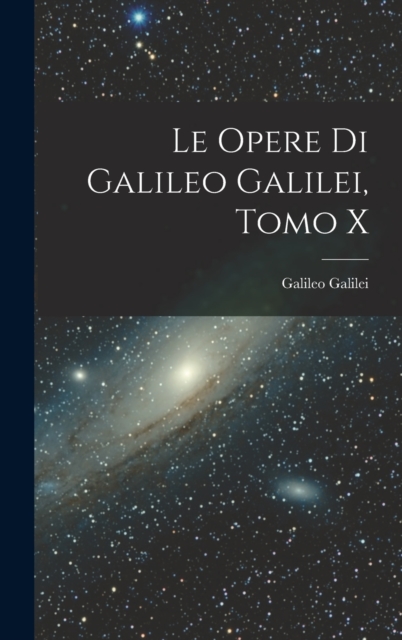 Le Opere di Galileo Galilei, Tomo X, Hardback Book