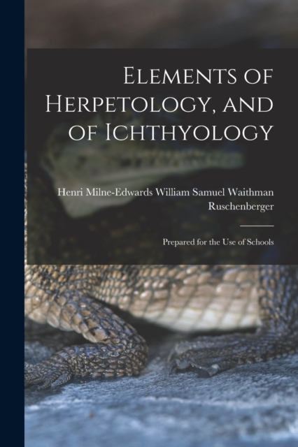 Elements of Herpetology, and of Ichthyology : Prepared for the Use of Schools, Paperback / softback Book