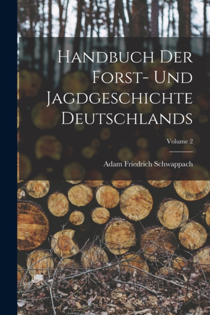 Handbuch Der Forst- Und Jagdgeschichte Deutschlands; Volume 2, Paperback / softback Book