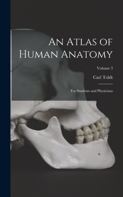 An Atlas of Human Anatomy : For Students and Physicians; Volume 3, Hardback Book