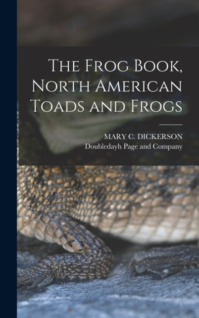 The Frog Book, North American Toads and Frogs, Hardback Book