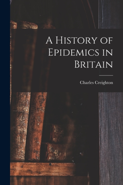 A History of Epidemics in Britain, Paperback / softback Book