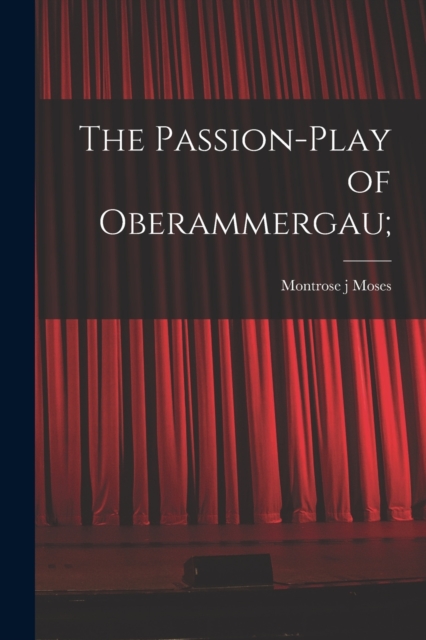 The Passion-play of Oberammergau;, Paperback / softback Book