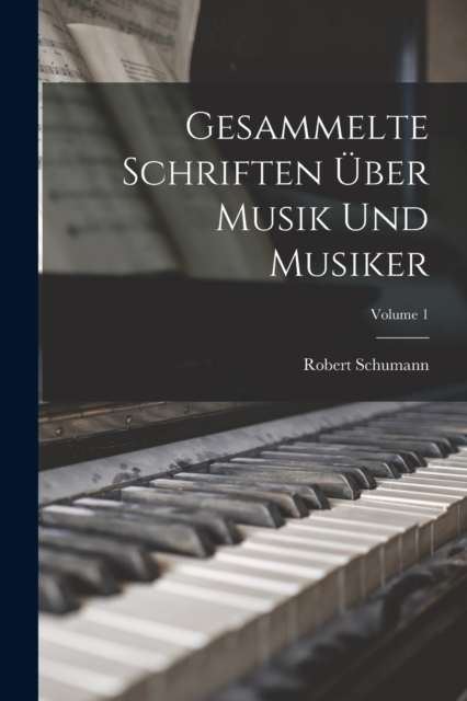 Gesammelte Schriften Uber Musik Und Musiker; Volume 1, Paperback / softback Book
