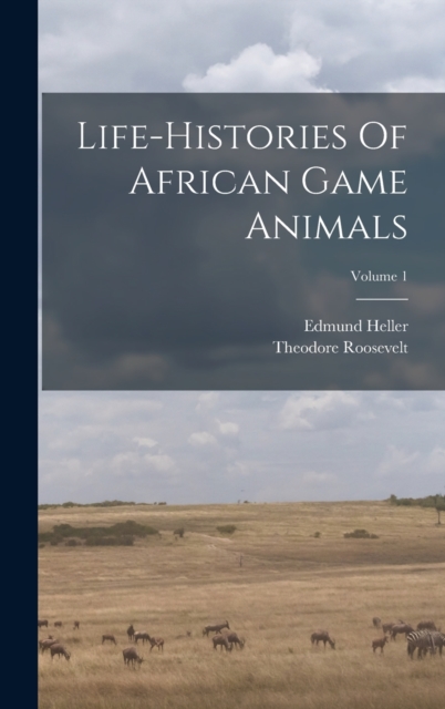 Life-histories Of African Game Animals; Volume 1, Hardback Book