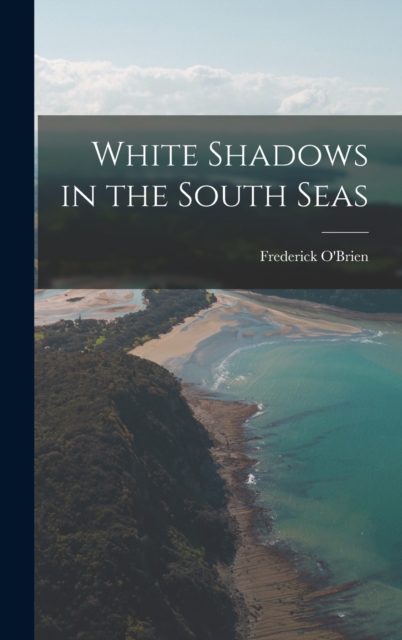 White Shadows in the South Seas, Hardback Book