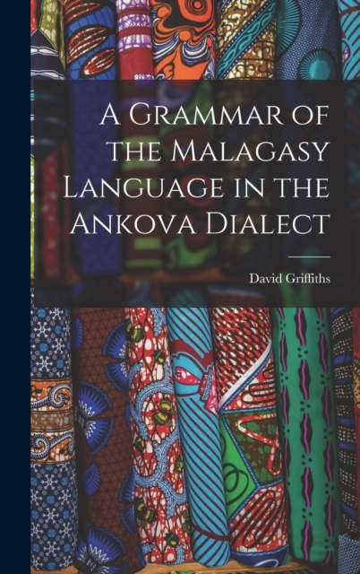 A Grammar of the Malagasy Language in the Ankova Dialect, Hardback Book
