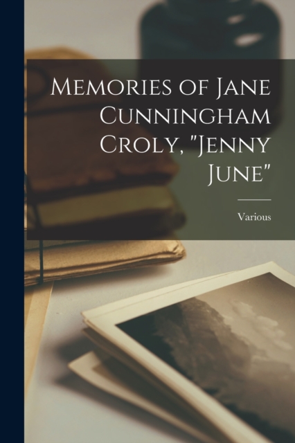 Memories of Jane Cunningham Croly, "Jenny June", Paperback / softback Book