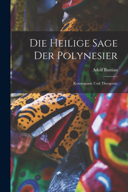 Die Heilige Sage der Polynesier : Kosmogonie und Theogonie, Paperback / softback Book