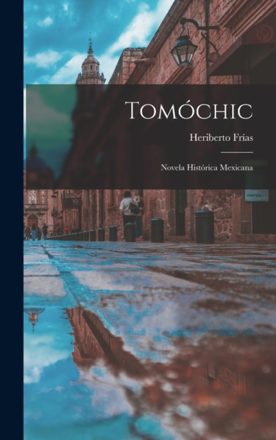 Tomochic : Novela Historica Mexicana, Hardback Book