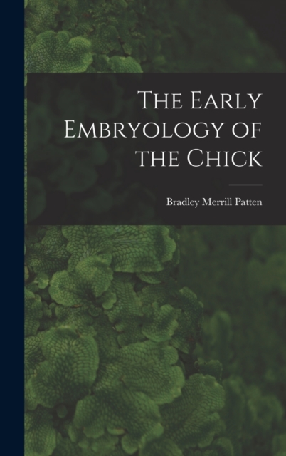 The Early Embryology of the Chick, Hardback Book