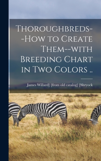 Thoroughbreds--how to Create Them--with Breeding Chart in two Colors .., Hardback Book