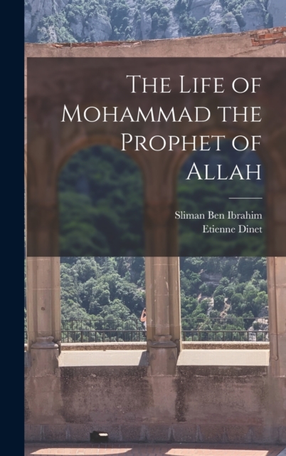 The Life of Mohammad the Prophet of Allah, Hardback Book