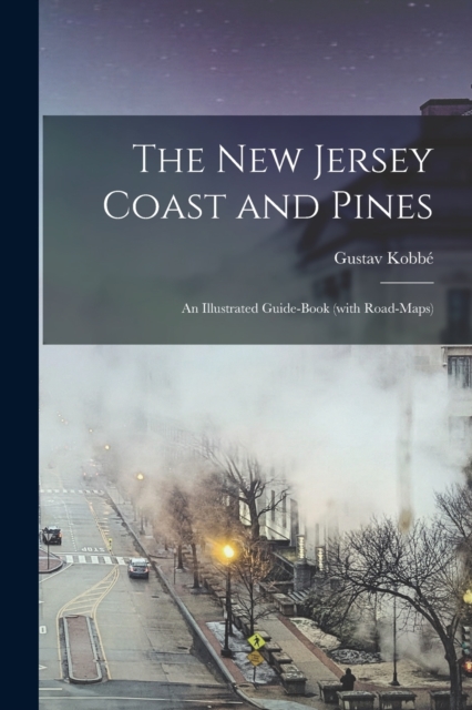 The New Jersey Coast and Pines : An Illustrated Guide-book (with Road-maps), Paperback / softback Book