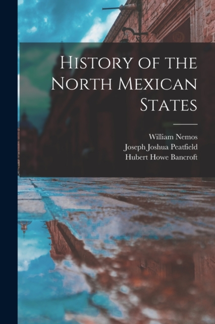 History of the North Mexican States, Paperback / softback Book