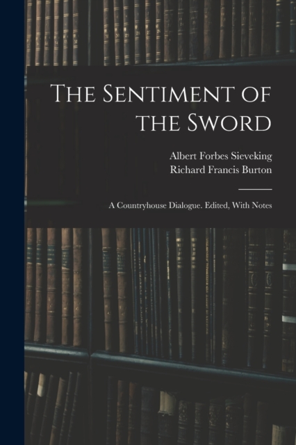 The Sentiment of the Sword; a Countryhouse Dialogue. Edited, With Notes, Paperback / softback Book