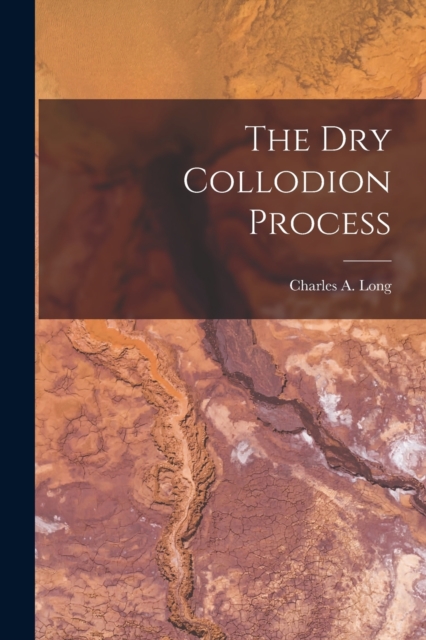 The Dry Collodion Process, Paperback / softback Book