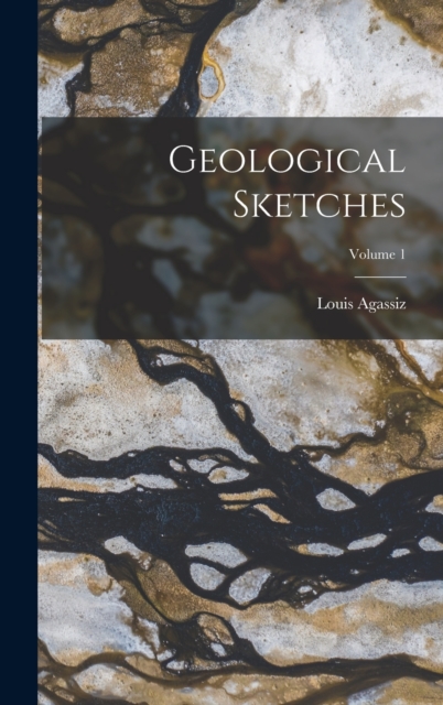 Geological Sketches; Volume 1, Hardback Book