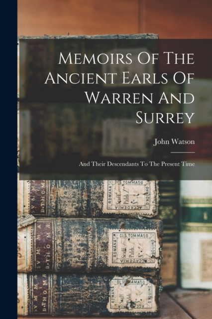 Memoirs Of The Ancient Earls Of Warren And Surrey : And Their Descendants To The Present Time, Paperback / softback Book
