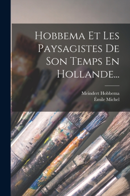 Hobbema Et Les Paysagistes De Son Temps En Hollande..., Paperback / softback Book