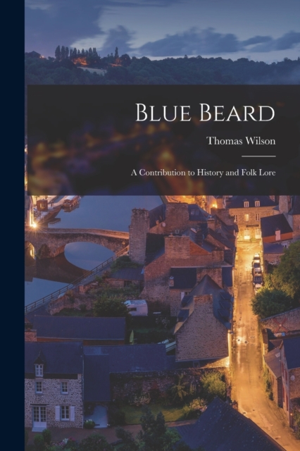 Blue Beard : A Contribution to History and Folk Lore, Paperback / softback Book