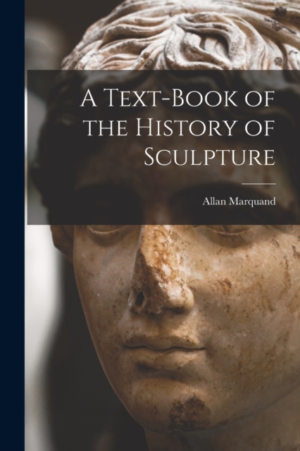 A Text-book of the History of Sculpture, Paperback / softback Book