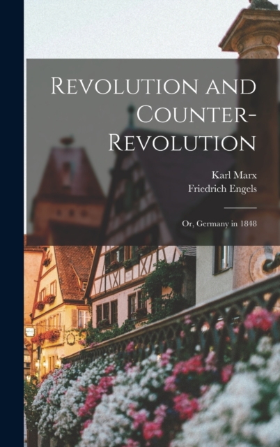 Revolution and Counter-Revolution : Or, Germany in 1848, Hardback Book