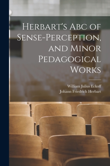 Herbart's Abc of Sense-Perception, and Minor Pedagogical Works, Paperback / softback Book