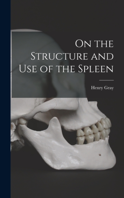 On the Structure and Use of the Spleen, Hardback Book