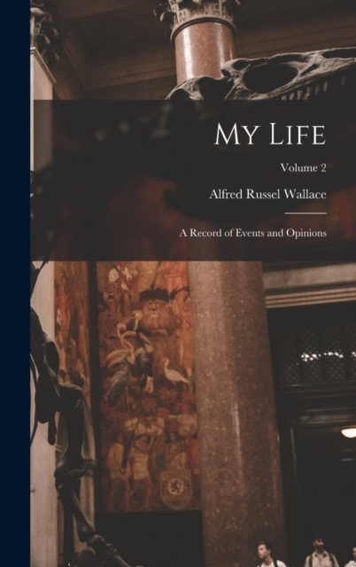 My Life : A Record of Events and Opinions; Volume 2, Hardback Book