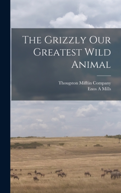 The Grizzly Our Greatest Wild Animal, Hardback Book