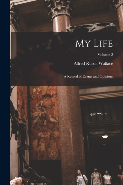 My Life : A Record of Events and Opinions; Volume 2, Paperback / softback Book