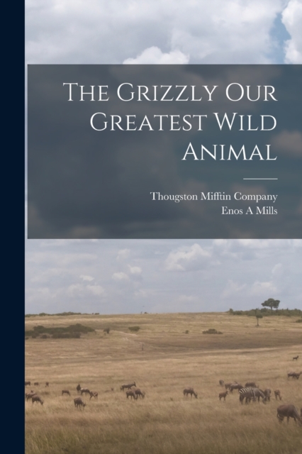 The Grizzly Our Greatest Wild Animal, Paperback / softback Book