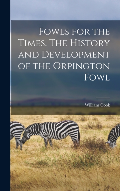 Fowls for the Times. The History and Development of the Orpington Fowl, Hardback Book