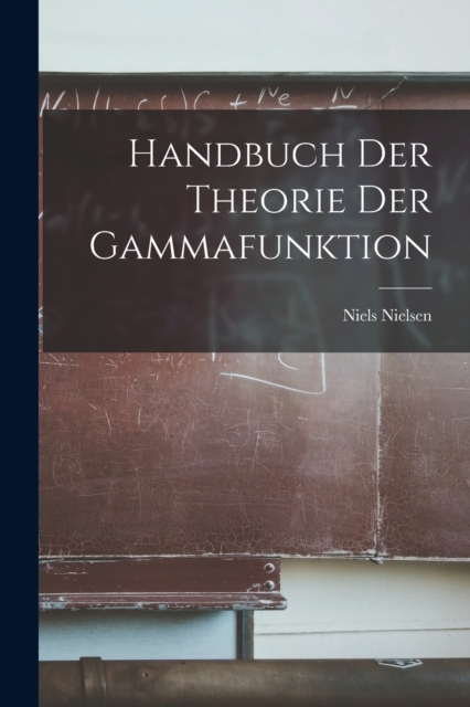 Handbuch Der Theorie Der Gammafunktion, Paperback / softback Book